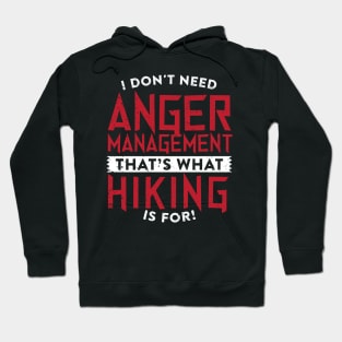 I Don't Need Anger Management Hiking Hoodie